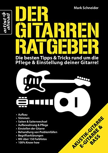 Der Gitarren-Ratgeber: Die besten Tipps & Tricks rund um die Pflege & Einstellung deiner Gitarre! Für E-Gitarre, Akustikgitarre und Bass. Reparatur. Der Gitarren-Ratgeber: Die besten Tipps & Tricks rund um die Pflege & Einstellung deiner Gitarre! Für E-Gitarre, Akustikgitarre und Bass. Reparatur. von Artist Ahead Musikverlag