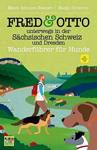 FRED & OTTO unterwegs in der Sächsischen Schweiz und Dresden: Wanderführer für Hunde von FRED & OTTO