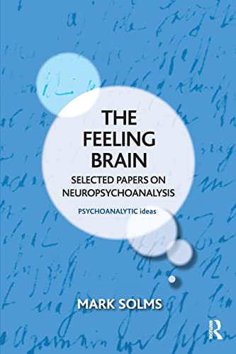 The Feeling Brain: Selected Papers on Neuropsychoanalysis (Psychoanalytic Ideas)