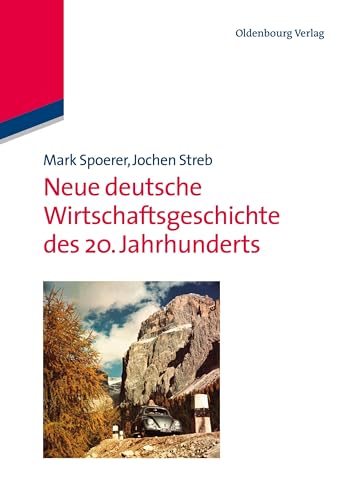 Neue deutsche Wirtschaftsgeschichte des 20. Jahrhunderts von De Gruyter Oldenbourg