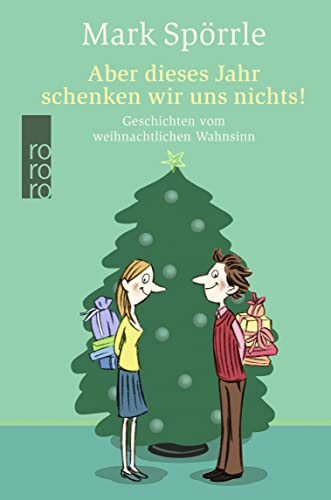 Aber dieses Jahr schenken wir uns nichts!: Geschichten vom weihnachtlichen Wahnsinn von Rowohlt Taschenbuch