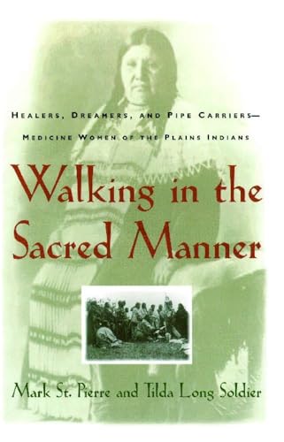 Walking in the Sacred Manner: Healers, Dreamers, and Pipe Carriers--Medicine Women of the Plains