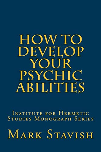How to Develop Your Psychic Abilities: Institute for Hermetic Studies Monograph Series von Createspace Independent Publishing Platform