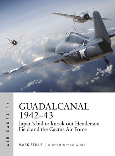 Guadalcanal 1942–43: Japan's bid to knock out Henderson Field and the Cactus Air Force (Air Campaign)