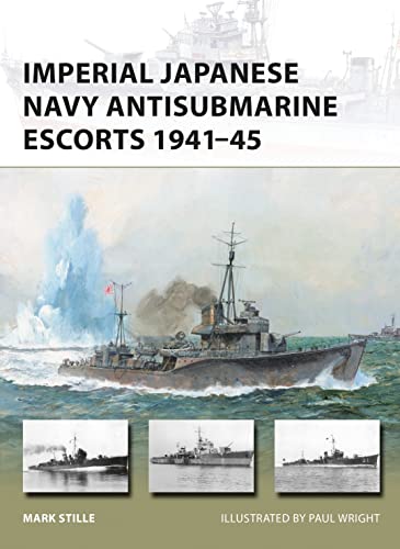 Imperial Japanese Navy Antisubmarine Escorts 1941-45 (New Vanguard, Band 248)