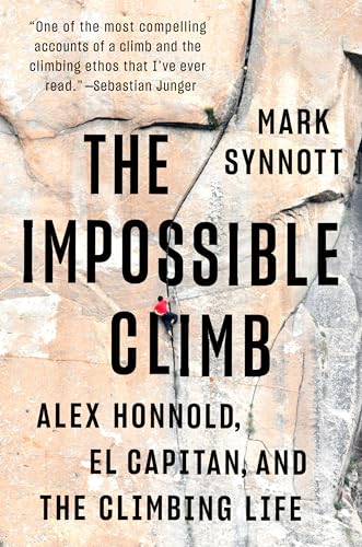 The Impossible Climb: Alex Honnold, El Capitan, and the Climbing Life