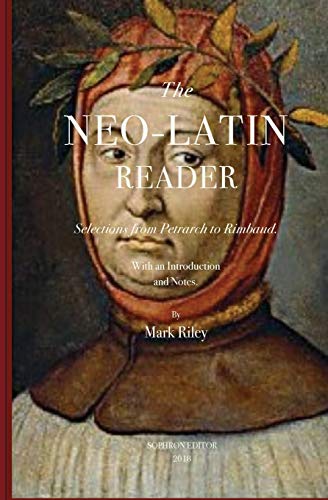 The Neo-Latin Reader: Selections from Petrarch to Rimbaud von Sophron Editor
