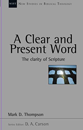 A Clear and present word: The Clarity Of Scripture (New Studies in Biblical Theology) von IVP