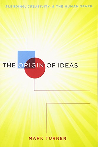 The Origin of Ideas: Blending, Creativity, And The Human Spark