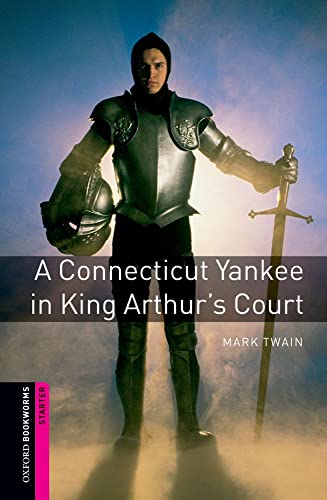 Oxford Bookworms Starter. A Connecticut Yankee in King Arthur's Court: Starter: 250-Word Vocabulary