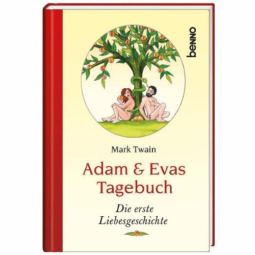 Adam & Evas Tagebuch: Die erste Liebesgeschichte Adam & Evas Tagebuch: Die erste Liebesgeschichte von St. Benno