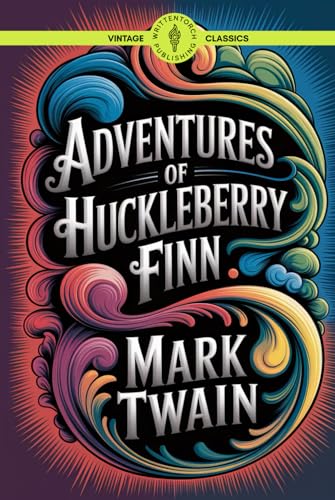 Adventures of Huckleberry Finn: A Mississippi River Adventure of Freedom and Rebellion Classic Vintage Literature Adventures of Huckleberry Finn: A Mississippi River Adventure of Freedom and Rebellion Classic Vintage Literature von Writtentorch Publishing