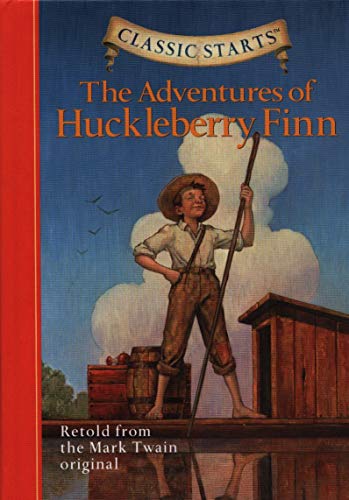 Classic Starts (R): The Adventures of Huckleberry Finn: Retold from the Mark Twain Original Classic Starts (R): The Adventures of Huckleberry Finn: Retold from the Mark Twain Original
