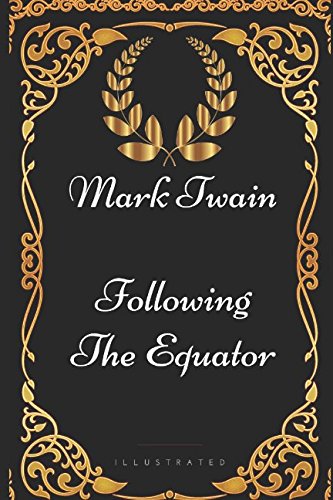 Following the Equator: By Mark Twain - Illustrated