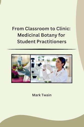 From Classroom to Clinic: Medicinal Botany for Student Practitioners von sunshine