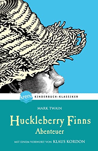 Huckleberry Finns Abenteuer. Mit einem Vorwort von Klaus Kordon: Arena Kinderbuch-Klassiker Huckleberry Finns Abenteuer. Mit einem Vorwort von Klaus Kordon: Arena Kinderbuch-Klassiker