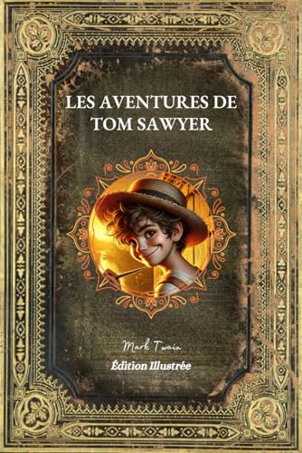 Les Aventures de Tom Sawyer: Édition Intégrale et Illustrée par Achille Sirouy - Lecture Roman Jeunesse Aventure - En Français Les Aventures de Tom Sawyer: Édition Intégrale et Illustrée par Achille Sirouy - Lecture Roman Jeunesse Aventure - En Français von Independently published