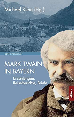Mark Twain in Bayern: Erzählungen, Reiseberichte, Briefe (edition monacensia) von Allitera Verlag