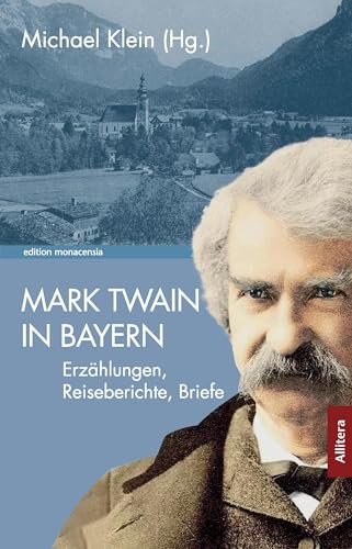 Mark Twain in Bayern: Erzählungen, Reiseberichte, Briefe (edition monacensia)