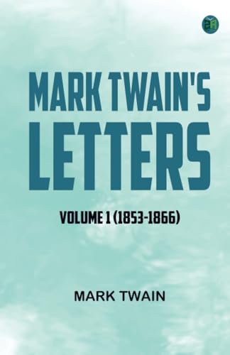 Mark Twain's Letters -- Volume 1 (1853-1866) von Zinc Read
