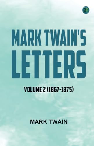 Mark Twain's Letters -- Volume 2 (1867-1875) von Zinc Read