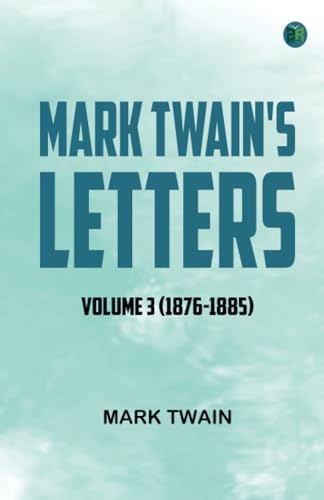 Mark Twain's Letters -- Volume 3 (1876-1885) von Zinc Read