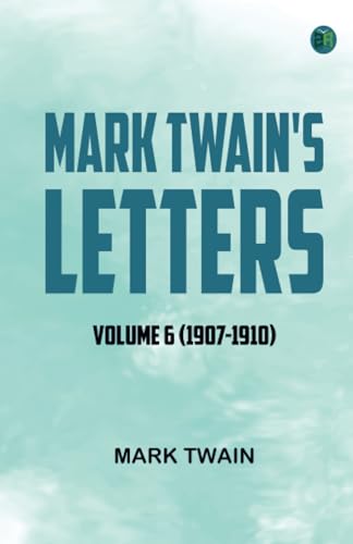 Mark Twain's Letters -- Volume 6 (1907-1910) von Zinc Read