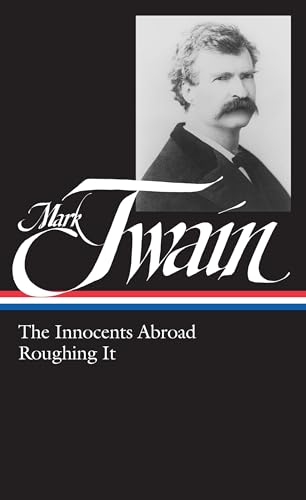 Mark Twain: The Innocents Abroad, Roughing It (LOA #21) (Library of America Mark Twain Edition, Band 6)
