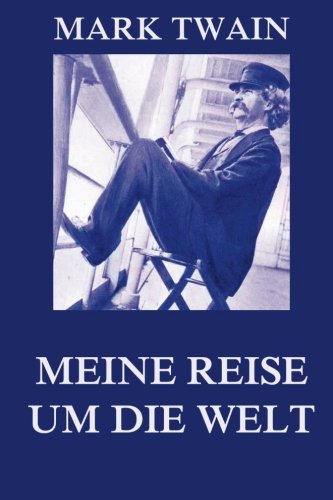Meine Reise um die Welt: Meine Reise um die Welt Meine Reise um die Welt: Meine Reise um die Welt von Jazzybee Verlag