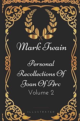 Personal Recollections Of Joan Of Arc - Volume 2: By Mark Twain - Illustrated
