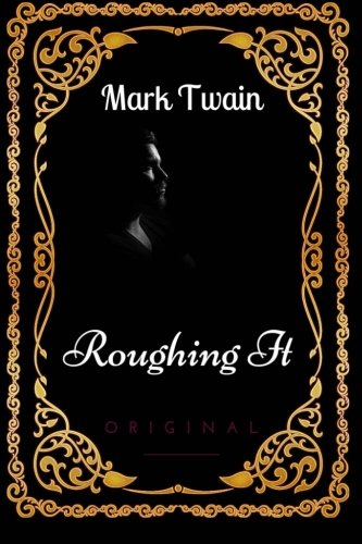 Roughing It: By Mark Twain : Illustrated Roughing It: By Mark Twain : Illustrated von CreateSpace Independent Publishing Platform
