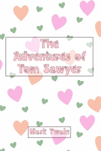 The Adventures of Tom Sawyer: St. Valentine’s Special Gift Edition The Adventures of Tom Sawyer: St. Valentine’s Special Gift Edition von Independently published
