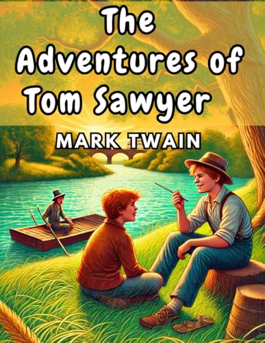 The Adventures of Tom Sawyer: The Bold and Mischievous Life of a Young Dreamer The Adventures of Tom Sawyer: The Bold and Mischievous Life of a Young Dreamer von Independently published
