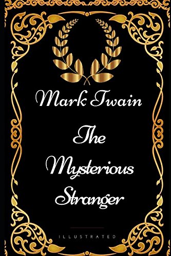 The Mysterious Stranger: By Mark Twain - Illustrated
