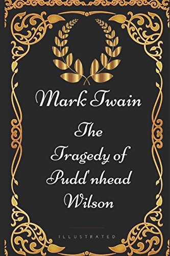 The Tragedy of Pudd'nhead Wilson: By Mark Twain - Illustrated