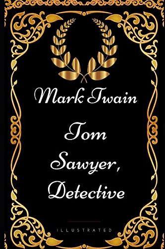 Tom Sawyer, Detective: By Mark Twain - Illustrated
