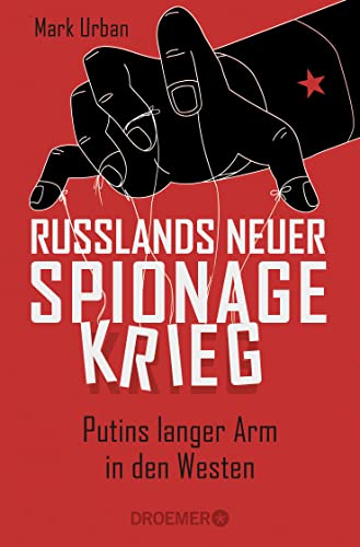Russlands neuer Spionagekrieg: Putins langer Arm in den Westen von Droemer Taschenbuch