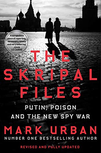 The Skripal Files: Putin, Poison and the New Spy War The Skripal Files: Putin, Poison and the New Spy War