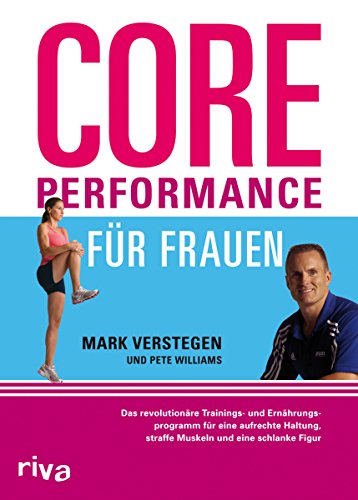 Core Performance für Frauen: Das revolutionäre Workout für eine gute Haltung, straffe Muskeln und eine schlanke Figur von RIVA