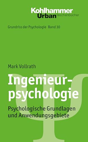 Ingenieurpsychologie: Psychologische Grundlagen und Anwendungsgebiete (Grundriss der Psychologie, 30, Band 30) von Kohlhammer