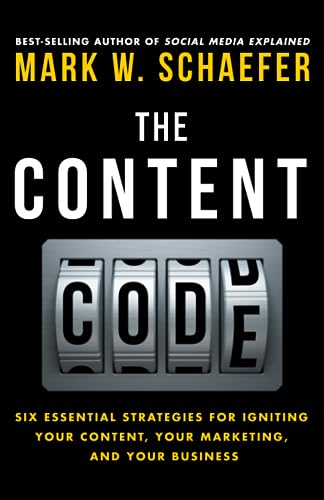 The Content Code: Six essential strategies to ignite your content, your marketing, and your business von Mark W.\Schaefer