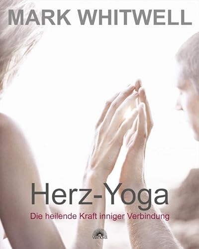 Herz-Yoga: Die heilende Kraft inniger Verbindung von Via Nova, Verlag