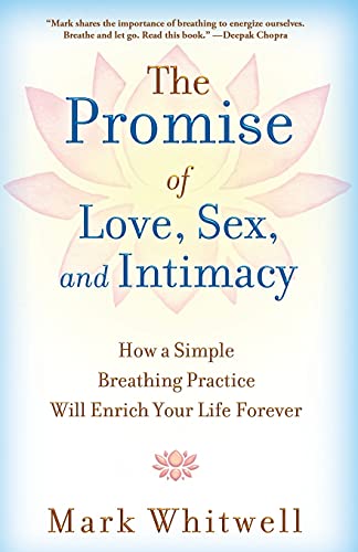The Promise of Love, Sex, and Intimacy: How a Simple Breathing Practice Will Enrich Your Life Forever von Atria Books