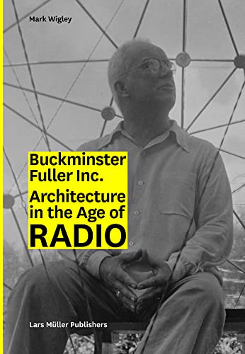 Buckminster Fuller Inc.: Architecture in the Age of Radio von Lars Muller Publishers