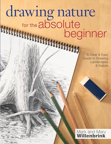 Drawing Nature for the Absolute Beginner: A Clear & Easy Guide To Drawing Landscapes & Nature: A Clear & Easy Guide to Drawing Landscapes & Nature (Art for the Absolute Beginner)