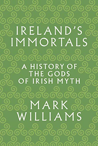 Ireland's Immortals: A History of the Gods of Irish Myth von Princeton University Press