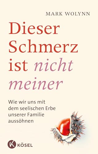 Dieser Schmerz ist nicht meiner: Wie wir uns mit dem seelischen Erbe unserer Familie aussöhnen von Ksel-Verlag