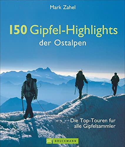 Wanderführer Alpen: Die Top-Touren für alle Gipfelsammler. Wandertouren im Allgäu, Österreich und der Schweiz zu 150 Gipfel-Highlights der Ostalpen
