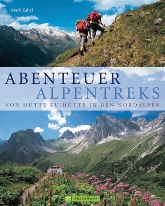 Abenteuer Alpentreks: Von Hütte zu Hütte in den Nordalpen Abenteuer Alpentreks: Von Hütte zu Hütte in den Nordalpen