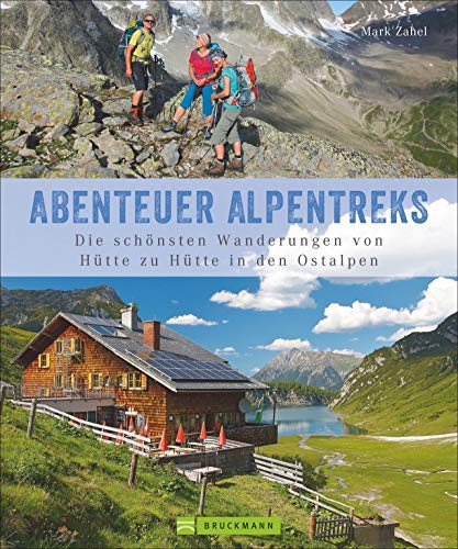 Alpentreks: Die schönsten Wanderungen von Hütte zu Hütte in den Ostalpen. Großartiger Tourenbildband über die schönsten Hüttenwanderungen. Informationen und Inspirationen für 40 Mehrtagestouren. von Bruckmann